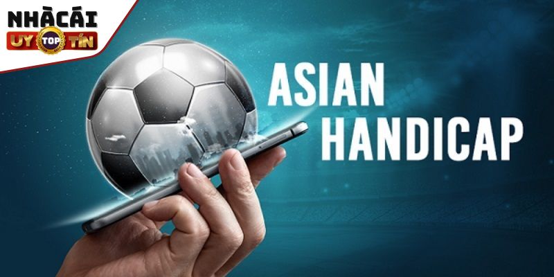 Bí Quyết Chinh Phục Kèo Handicap Thắng Lớn Từ Cao Thủ 2 Danh sách các loại kèo châu Á ăn khách