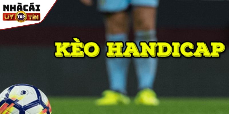 Bí Quyết Chinh Phục Kèo Handicap Thắng Lớn Từ Cao Thủ 3 Kinh nghiệm chinh phục cược handicap thắng lớn từ cao thủ