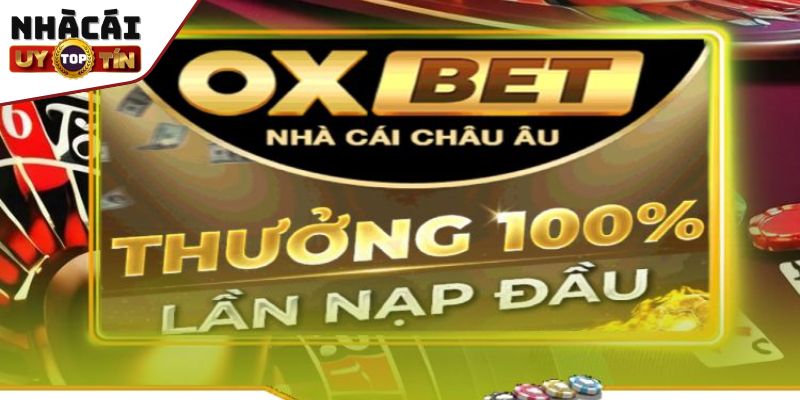 Khuyến mãi OXBET - "Nền tảng" lợi nhuận bất tận cho bet thủ 1 Ưu đãi nạp lần đầu tặng 100% cho người mới