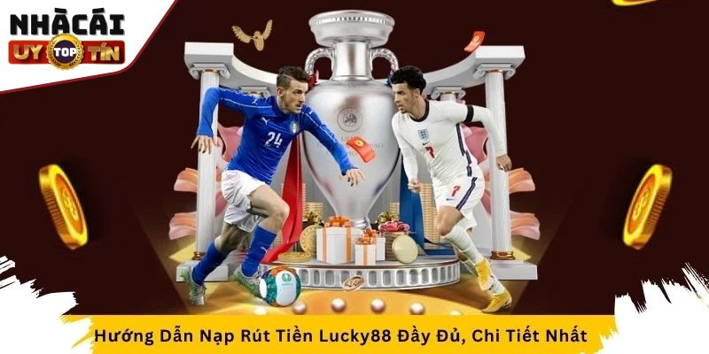 Lucky88 - Sân chơi cá cược trực tuyến hàng đầu 2024 4 Nạp rút tiền chơi nhanh chóng, đa dạng hình thức thanh toán
